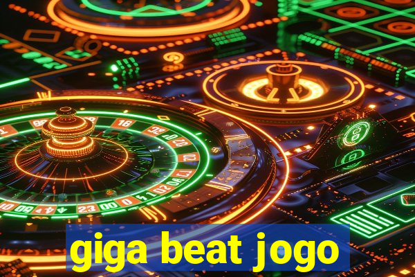 giga beat jogo
